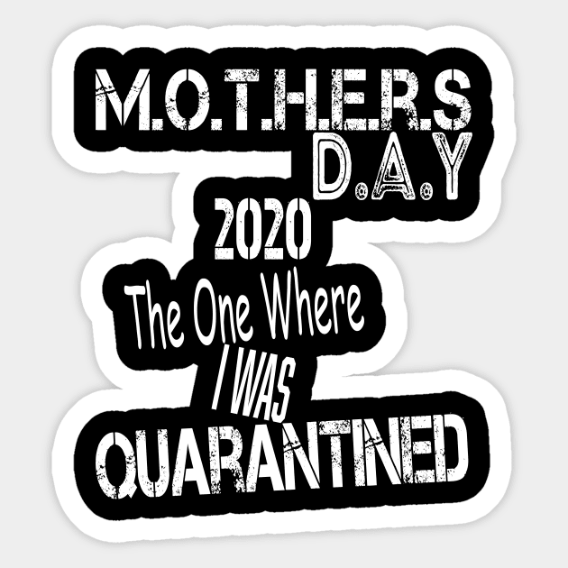 Mother's Day 2020 The One Where I Was Quarantined, Quarantined Mother's Day Shirt Mom Shirt Mommy and Me Outfits Mother's Day Gift Sticker by wirefox